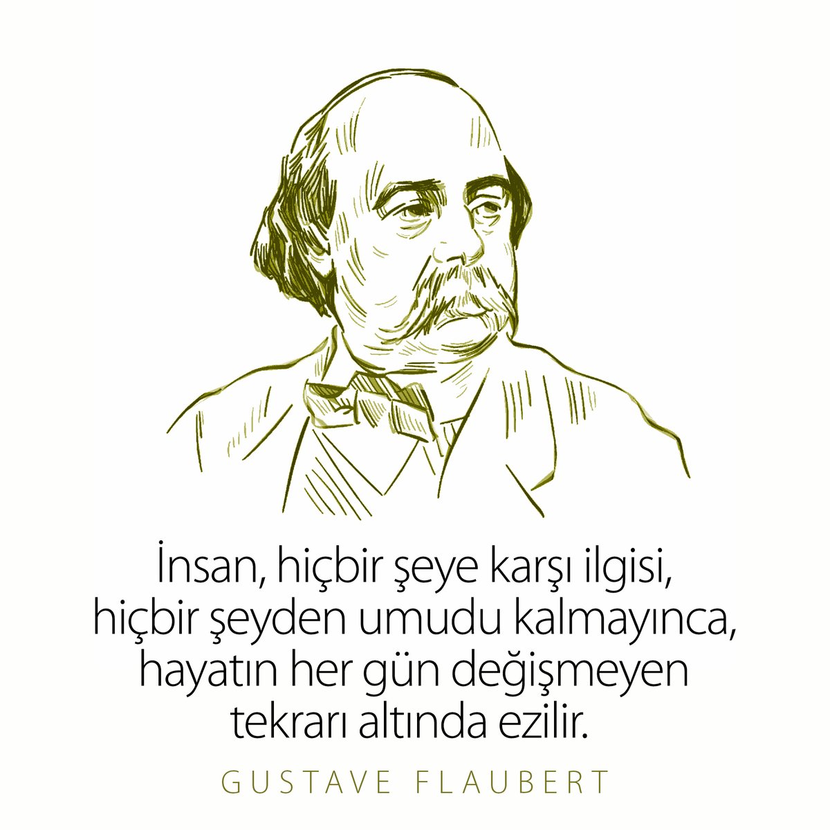 İnsan, hiçbir şeye karşı ilgisi, hiçbir şeyden umudu kalmayınca, hayatın her gün değişmeyen tekrarı altında ezilir. / Gustave Flaubert - Madame Bovary
#GustaveFlaubert #MadameBovary #İnsan #Hayat