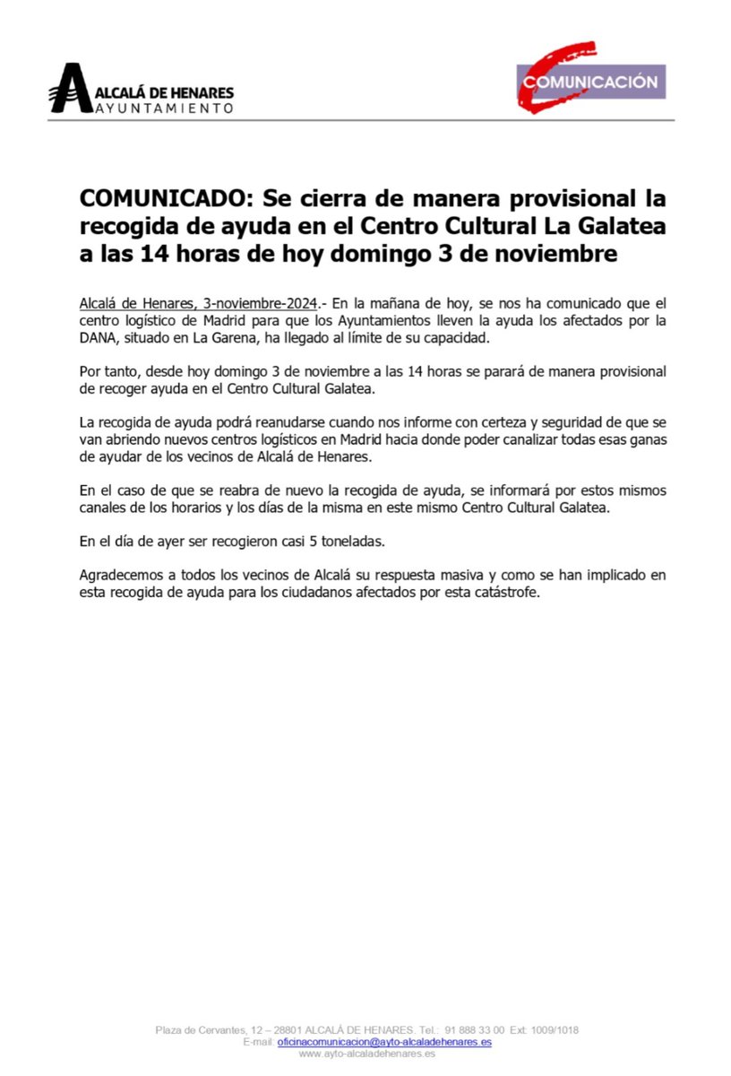 AytoAlcalaH's tweet photo. ❗COMUNICADO ❗

▶️ Se cierra de manera provisional la recogida de ayuda en el Centro Cultural La Galatea a las 14 horas de hoy domingo 3 de noviembre.

En la mañana de hoy, se nos ha comunicado que el centro logístico de Madrid para que los Ayuntamientos lleven la ayuda los afectados por la DANA, situado en La Garena, ha llegado al límite de su capacidad.

Por tanto, desde hoy domingo 3 de noviembre a las 14 horas se parará de manera provisional de recoger ayuda en el Centro Cultural La Galatea.

La recogida de ayuda podrá reanudarse cuando nos informe con certeza y seguridad de que se van abriendo nuevos centros logísticos en Madrid hacia donde poder canalizar todas esas ganas de ayudar de los vecinos de Alcalá de Henares.

En el caso de que se reabra de nuevo la recogida de ayuda, se informará por estos mismos canales de los horarios y los días de la misma en este mismo Centro Cultural La Galatea.

En el día de ayer ser recogieron casi 5 toneladas.

Agradecemos a todos los vecinos de Alcalá su respuesta masiva y como se han implicado en esta recogida de ayuda para los ciudadanos afectados por esta catástrofe.