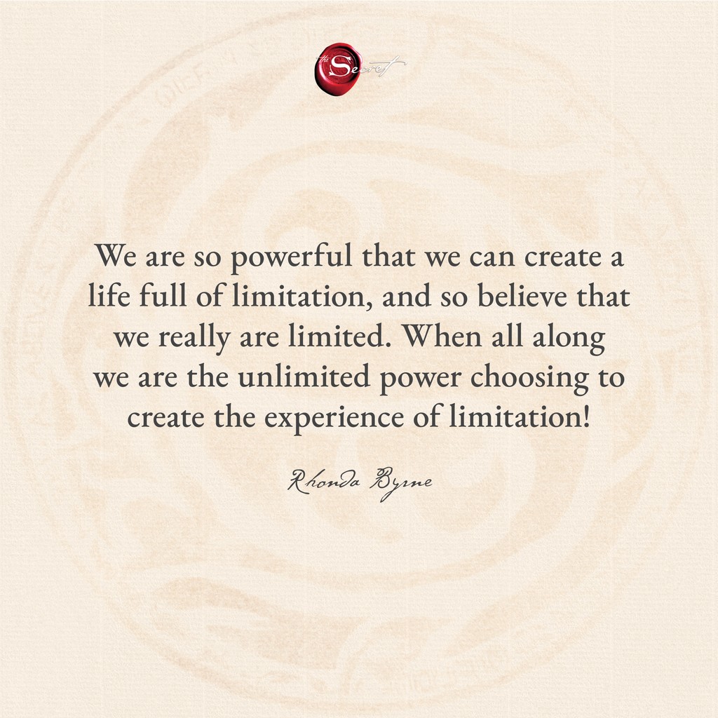 We are so powerful that we can create a life full of limitations, and so believe that we really are limited. When all along we are the unlimited power choosing to create the experience of limitation!

#TheSecret #lawofattraction #visualization #manifestation #askbelievereceive