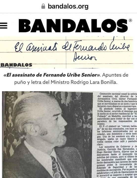 𝗕𝗔𝗡𝗗𝗔𝗟𝗢𝗦 (@bandalossc) on Twitter photo #ElLegadoDeLara
“El asesinato de Fernando Uribe Senior”, así lo escribía de su puño en su agenda personal el Ministro Rodrigo #Lara Bonilla, según revela la investigación de <a href="/GuylaineRoujol/">Guylaine ROUJOL</a> para #Bandalos.
Fernando Uribe, Director de la Aerocivil, fue asesinado por 4 sicarios #ElLegadoDeLara
“El asesinato de Fernando Uribe Senior”, así lo escribía de su puño en su agenda personal el Ministro Rodrigo #Lara Bonilla, según revela la investigación de <a href="/GuylaineRoujol/">Guylaine ROUJOL</a> para #Bandalos.
Fernando Uribe, Director de la Aerocivil, fue asesinado por 4 sicarios