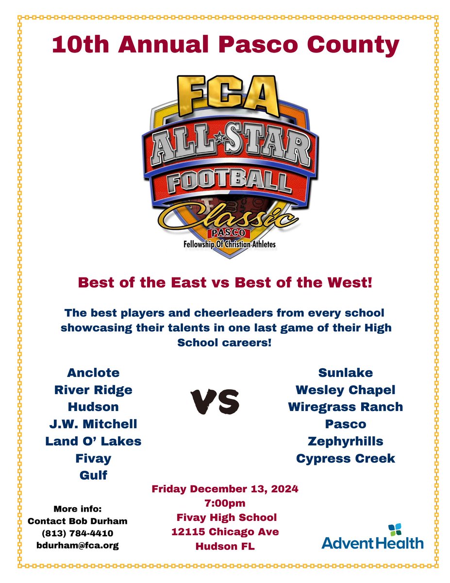 10th Annual FCA Pasco County All-Star Game
 
Best Seniors in the county showcasing their talents!    

Date: Friday, December 13, 2024
Kickoff: 7:00 PM 
Location: Fivay High School