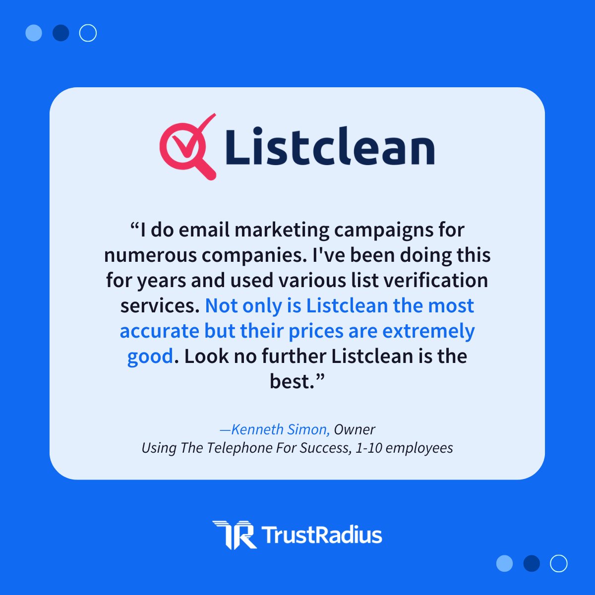Here's a BIG #ShoutOutSunday to @Listclean_xyz 🎉

A 2024 TrustRadius #TopRated and #MostLoved solution, #EmailVerification never looked so 🤩 good. The service removes typos, abusive email accounts, spam traps, and more. 👏

See why users love Listclean: bit.ly/3NPyCmJ