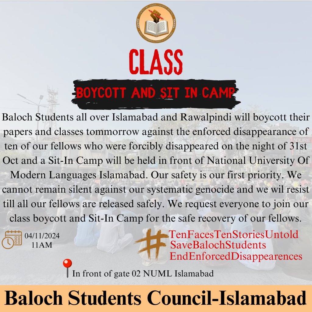 Baloch Students all over Islamabad and Rawalpindi will boycott their papers and classes tommorrow against the enforced disappearance of ten of our fellows who were forcibly disappeared on the night of 31st Oct and a Sit-In Camp will be held in front of <a href="/numl_official/">NUML</a> Islamabad.
