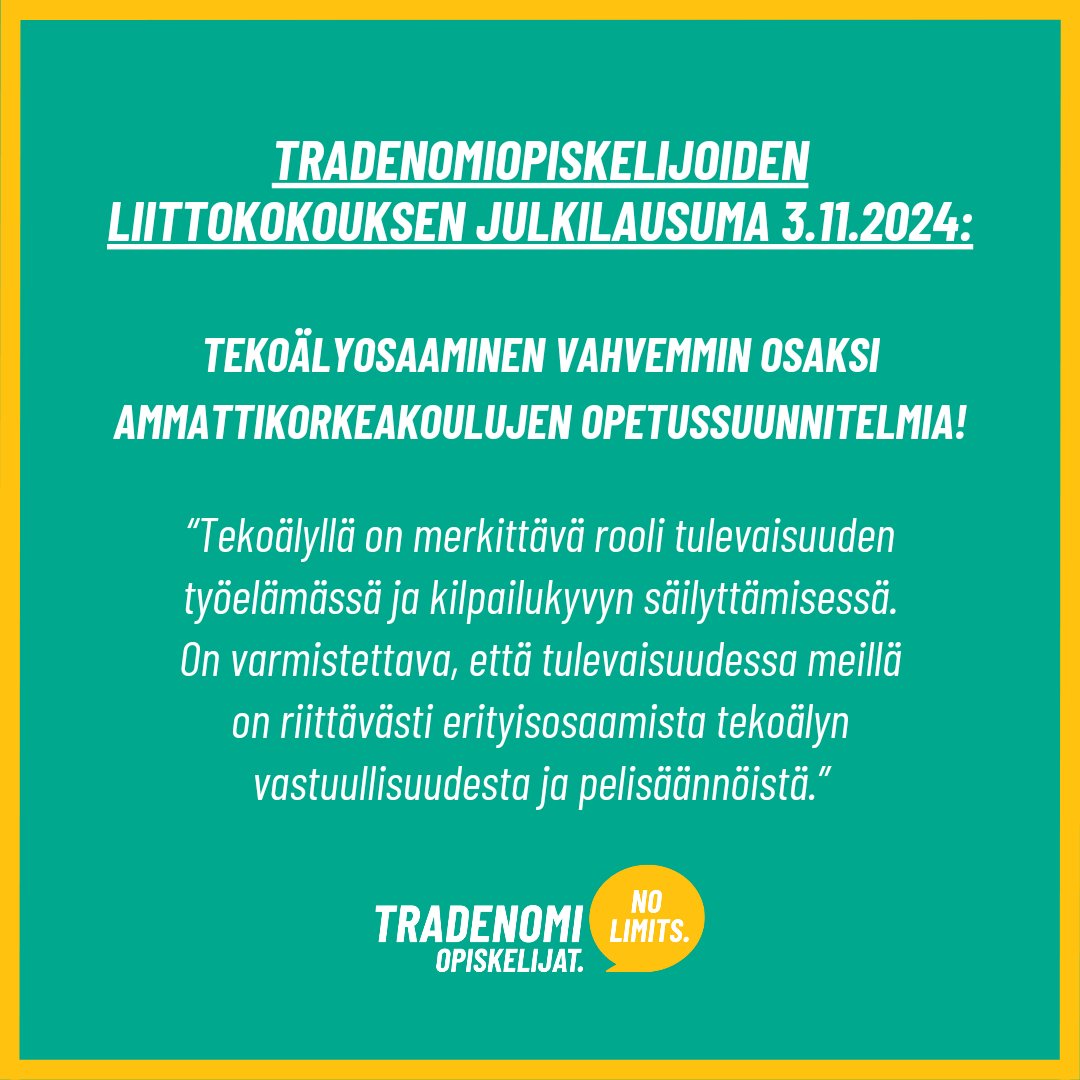 Tekoälyosaaminen vahvemmin osaksi ammattikorkeakoulujen opetussuunnitelmia!

Koko julkilausuma on luettavissa nettisivuiltamme osoitteessa: tradenomiopiskelijat.fi.

#tradenomiopiskelijat #nolimits #tekoäly