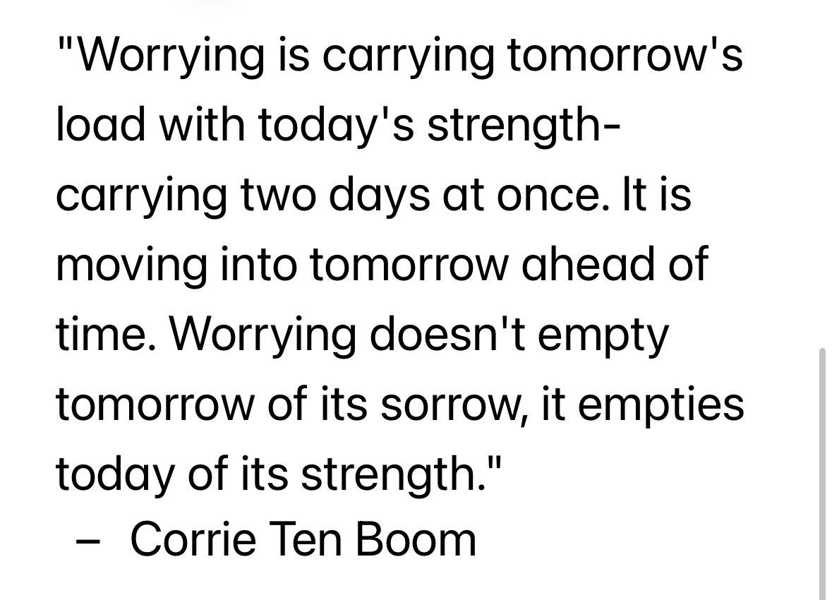 Matthew 6:33-34
33 But seek first the kingdom of God and his righteousness, and all these things will be added to you. 34 “Therefore do not be anxious about tomorrow, for tomorrow will be anxious for itself. Sufficient for the day is its own trouble.