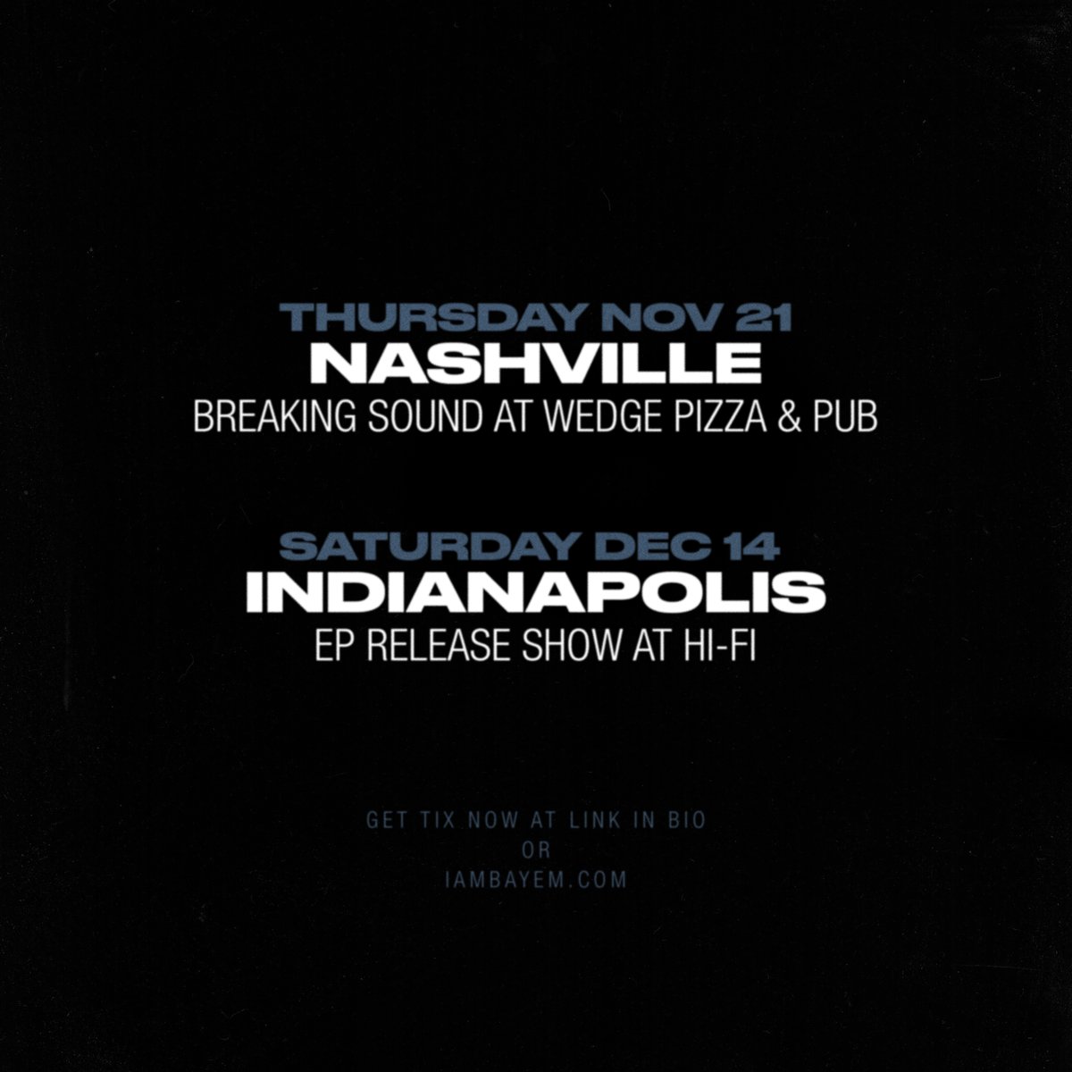 INDY &amp; NASHVILLE!!! so damn stoked for my final two shows of the year, they're almost here. thrilled that OTNES will be support at my ep release show at HiFi on December 14. get tix NOW these shows and your support mean the world to me, THANK YOU ALL 🙏🏽 linktr.ee/iambayem