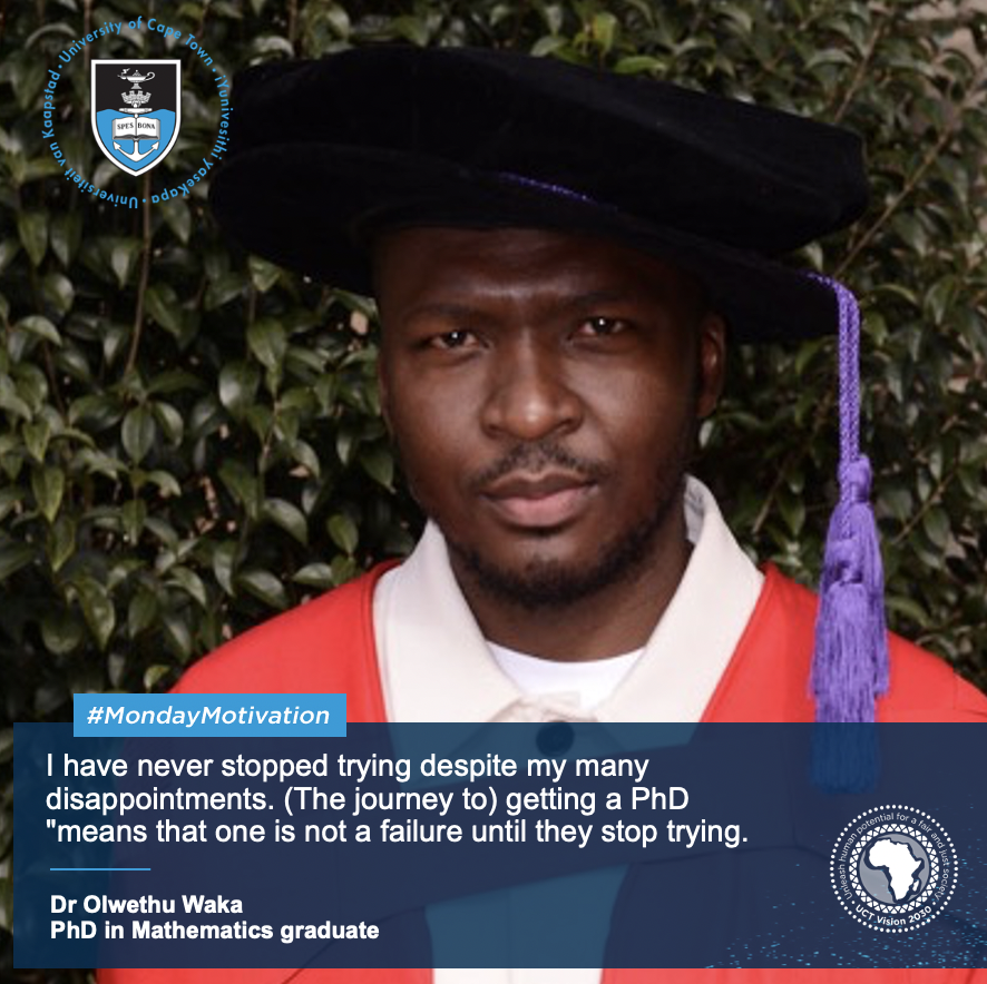 "I have never stopped trying despite my many disappointments. (The journey to) getting a PhD means that one is not a failure until they stop trying". - Dr Olwethu Waka, PhD in Mathematics graduate.

Share your #MondayMotivation with us.
