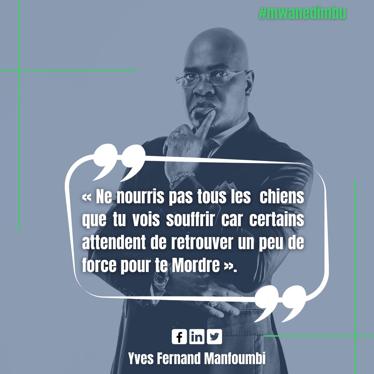 « Ne nourris pas tous les  chiens que tu vois souffrir car certains attendent de retrouver un peu de force pour te Mordre »

#Manf10 #mwanedimbu #Politique