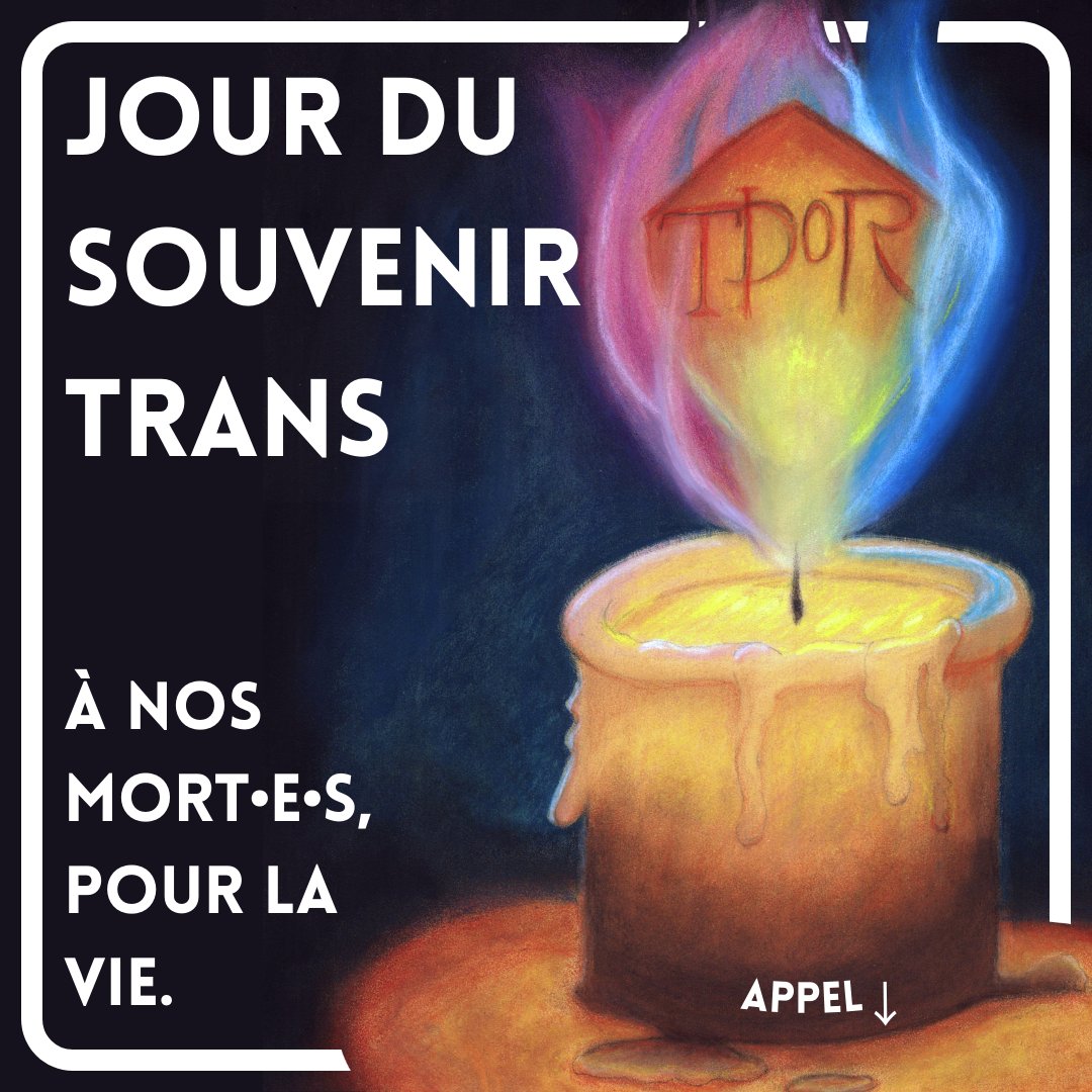 Jour du souvenir trans. 
À nos mort•e•s, pour la vie.  

Chaque 20  novembre depuis vingt-cinq ans, les communautés trans se rassemblent de  par le monde pour se recueillir et commémorer la mémoire de celles et  ceux mort·es de la transphobie et de la transmisogynie,

1/3