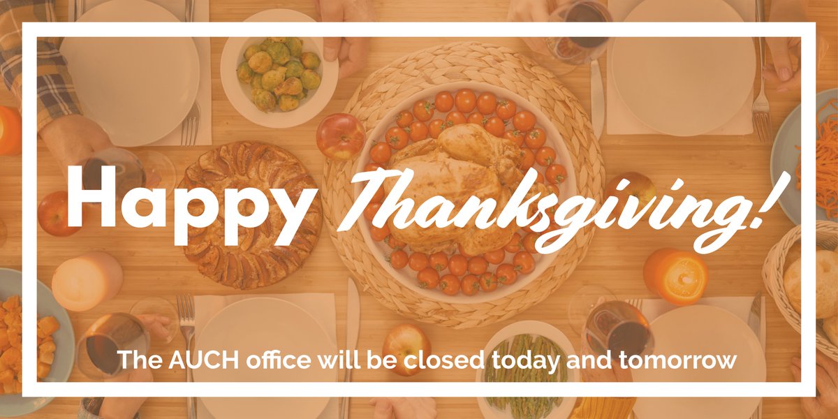 The AUCH office will be closed November 28 &amp; 29 in observance of Thanksgiving. Enjoy your celebrations with family and friends!