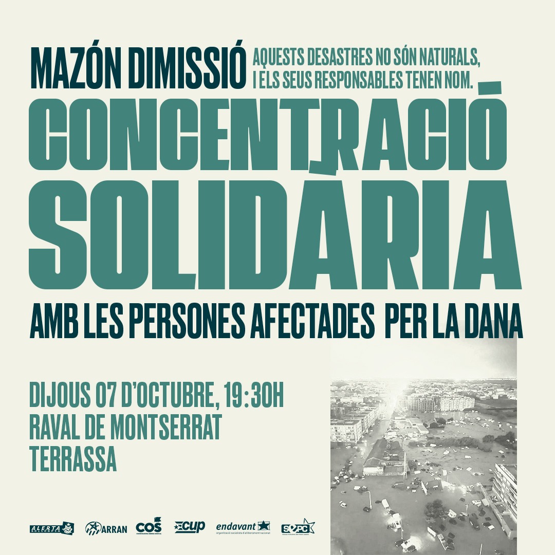 CONCENTRACIÓ SOLIDÀRIA A TERRASSA PER LES AFECTADES DE LA #DANA

🗓Dijous 7
🕖A les 19h30
📍Davant l'Ajuntament

Aquests desastres no són naturals, els responsables tenen noms #MazónDIMISSIÓ

Segueix @SUPORTMUTUDANA  i organitzemlaresposta.cat