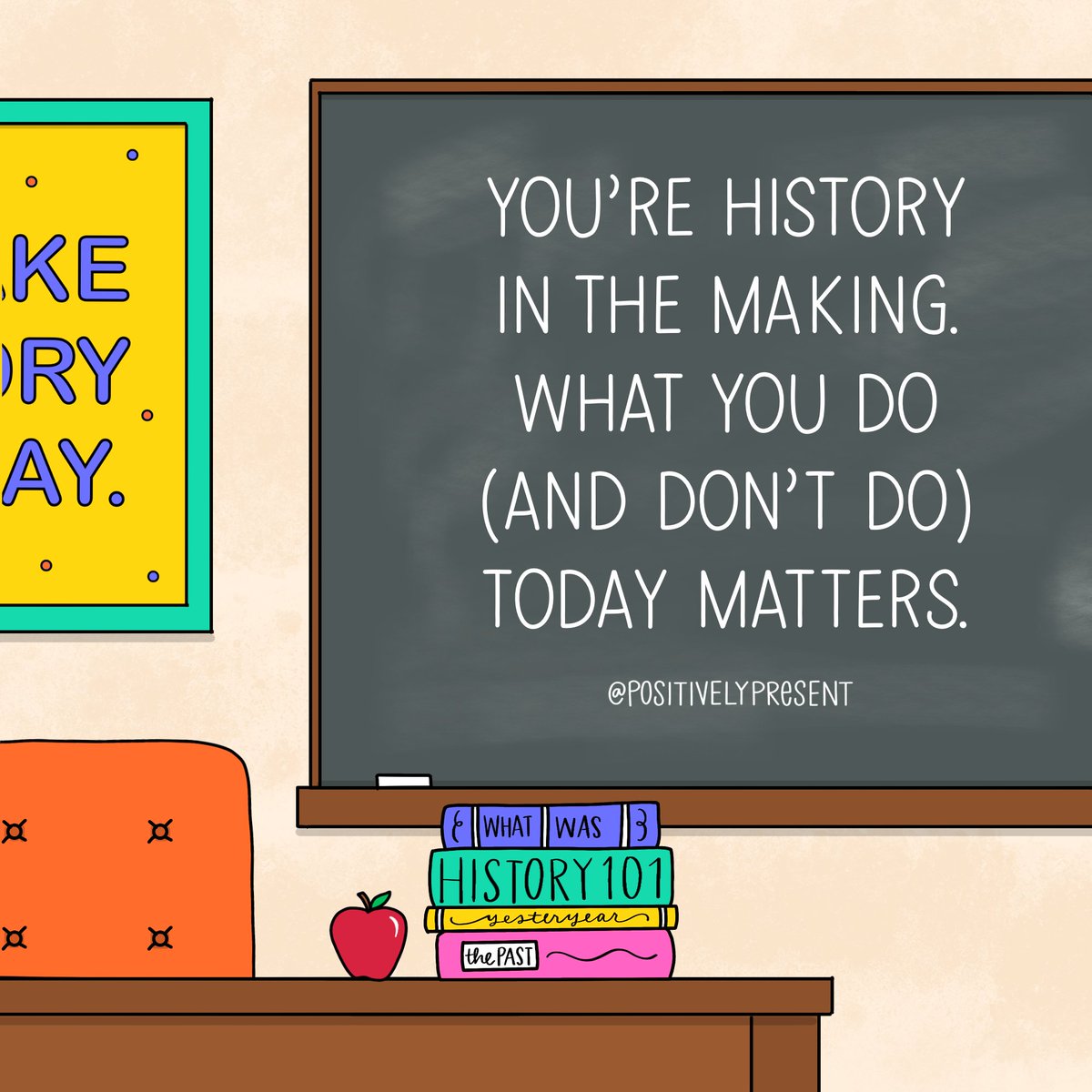 You’re history in the making. 📚