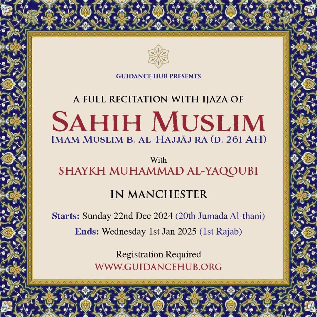 shaykhalyaqoubi's tweet photo. 🌟 FULL RECITATION OF SAHIH MUSLIM WITH IJAZA 🌟

Join us for an unprecedented sublime journey with His Eminence, Shaykh Muhammad Al-Yaqoubi. 

This is your opportunity to be part of a monumental event where you will witness the complete recitation of Sahih Muslim. 

✨Participants Receive a Written Ijaza ✨

Don’t miss this unique opportunity to deepen your faith and sit where the hadith of the Prophet ﷺ is recited, to receive the blessings of that gathering. 

Connect with a living tradition and learn from one of the best scholars of our time.  

🗓️ 22nd December 2024 - 1st January 2025

🏫 Ashton Central Mosque, Ashton-under-Lyne, Greater Manchester, OL6 9JA

Open to brothers and sisters | mother and baby room available 

🎟️ Registration required: 
https://t.co/iqlq2dngr4

Secure your place now!