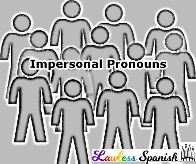 Spanish Impersonal Pronouns 

Impersonal pronouns do not have different forms for each grammatical person, though some have different forms that agree with the nouns they replace. 

lawlessspanish.com/grammar/pronou…