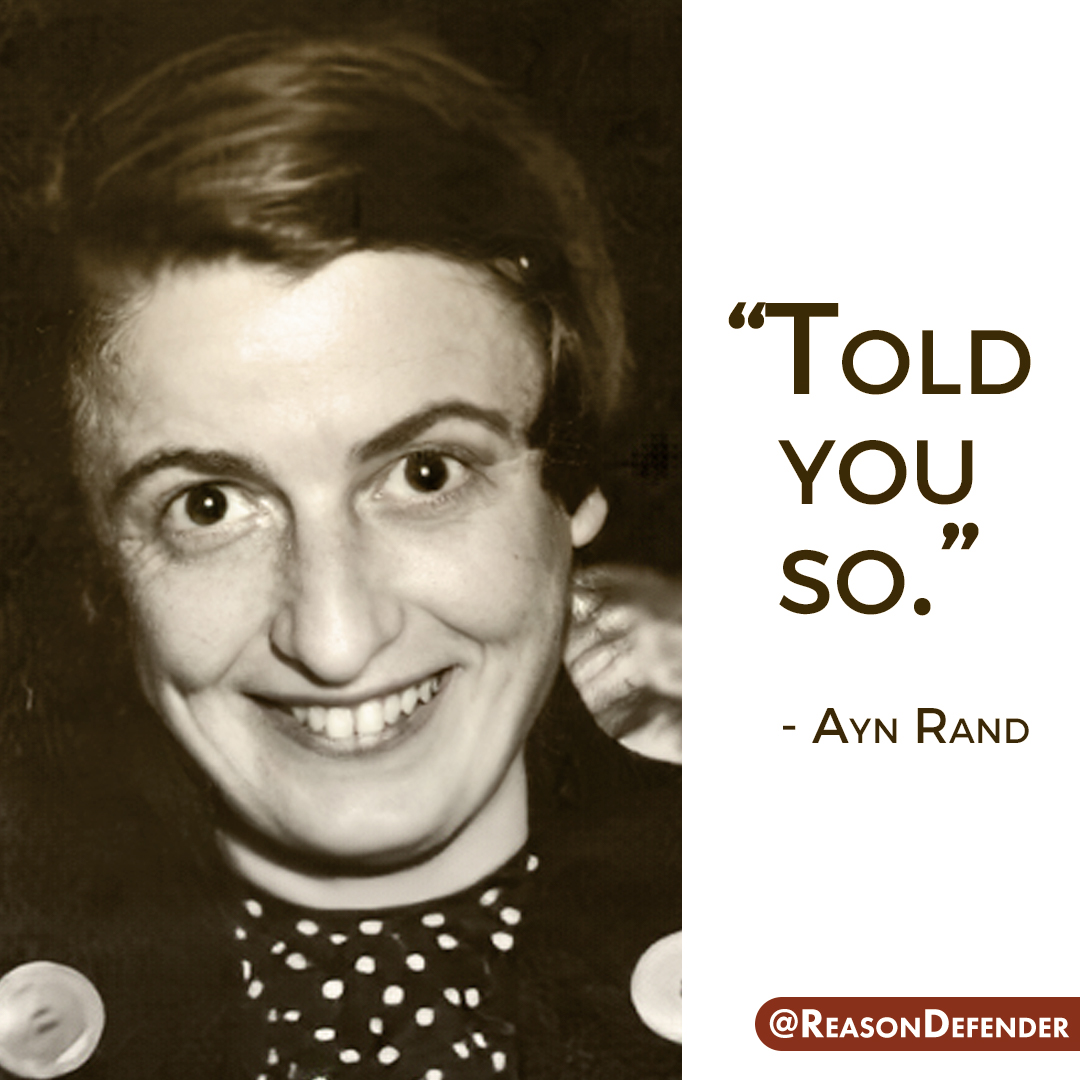 "Told you so." - #AynRand (probably)