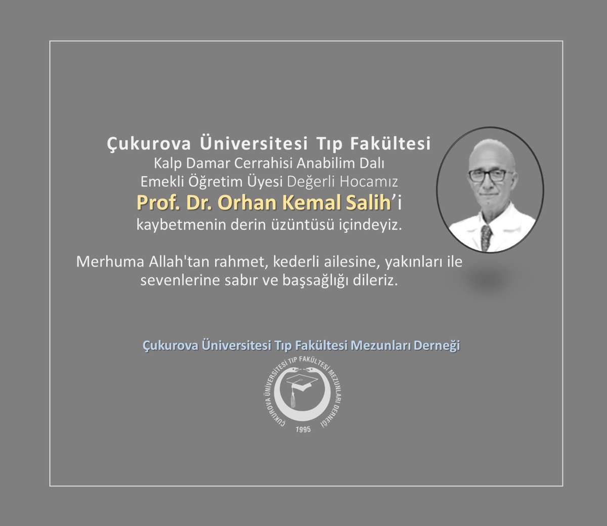 Üniversitemiz Kalp Damar Cerrahisi Anabilim Dalı Emekli Öğretim Üyesi Prof Dr Orhan Kemal Salih’i kaybetmenin derin üzüntüsü içindeyiz. 

Merhuma Allah’tan rahmet kederli ailesine ve yakınlarına başsağlığı dileriz.