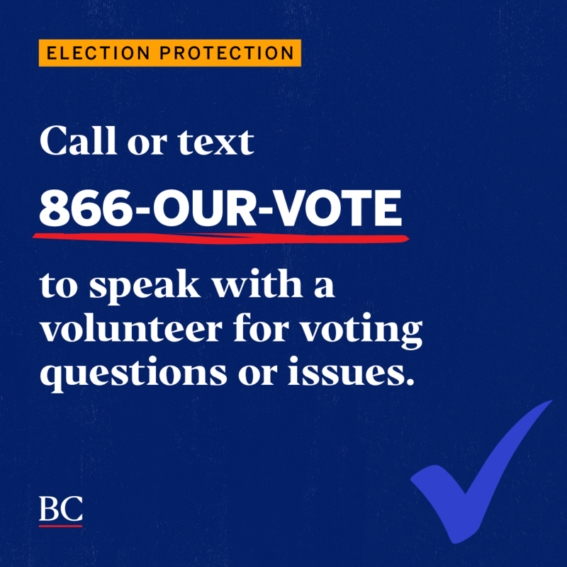 Need help at the polls? Don’t wait — call or text 866-OUR-VOTE to talk to a local volunteer for questions or issues!