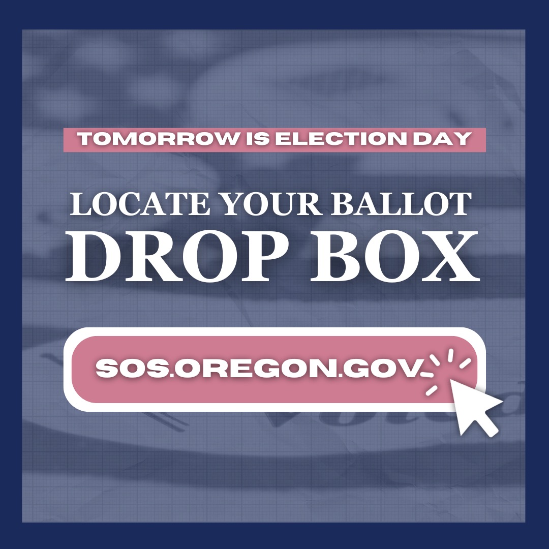 Tomorrow is Election Day! 

You have until 8 p.m on November 5th to return your ballot. To locate your nearest ballot drop box, visit: sos.oregon.gov/voting/Pages/d…