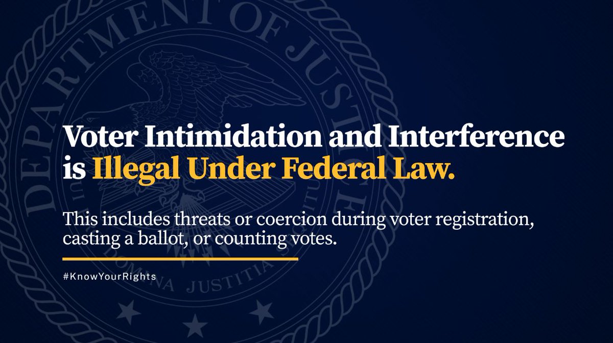 Voter intimidation and interference is illegal under federal law. This includes threats or coercion during voter registration, casting a ballot, or counting votes.