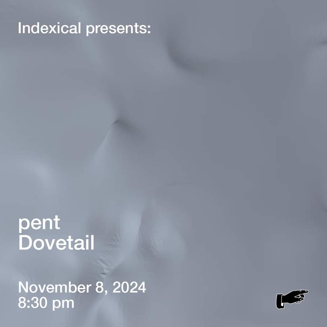 pent + Dovetail
Fri., Nov. 8, 2024
Doors at 8pm | Show at 8:30pm
more info + 🎟 at indexical.org