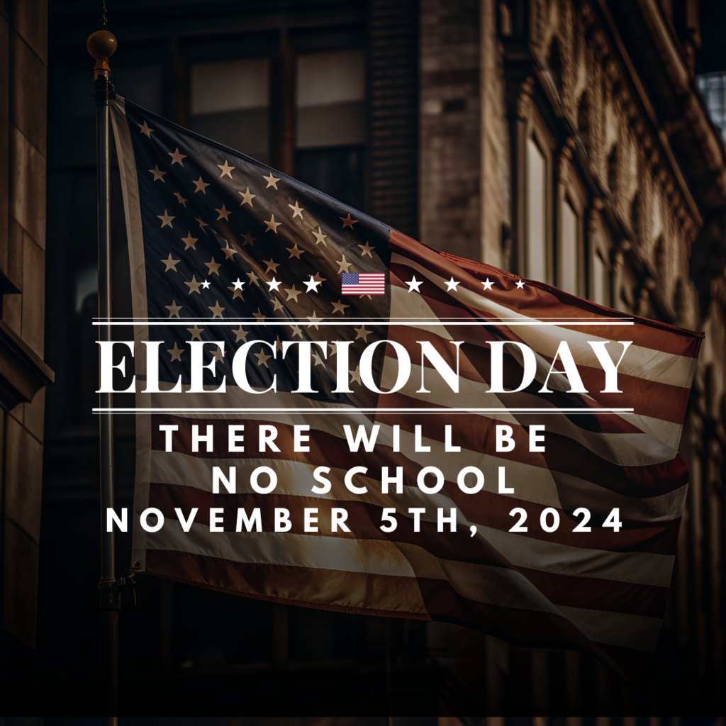 Reminder...There is NO School November 5th 2024 for Election Day