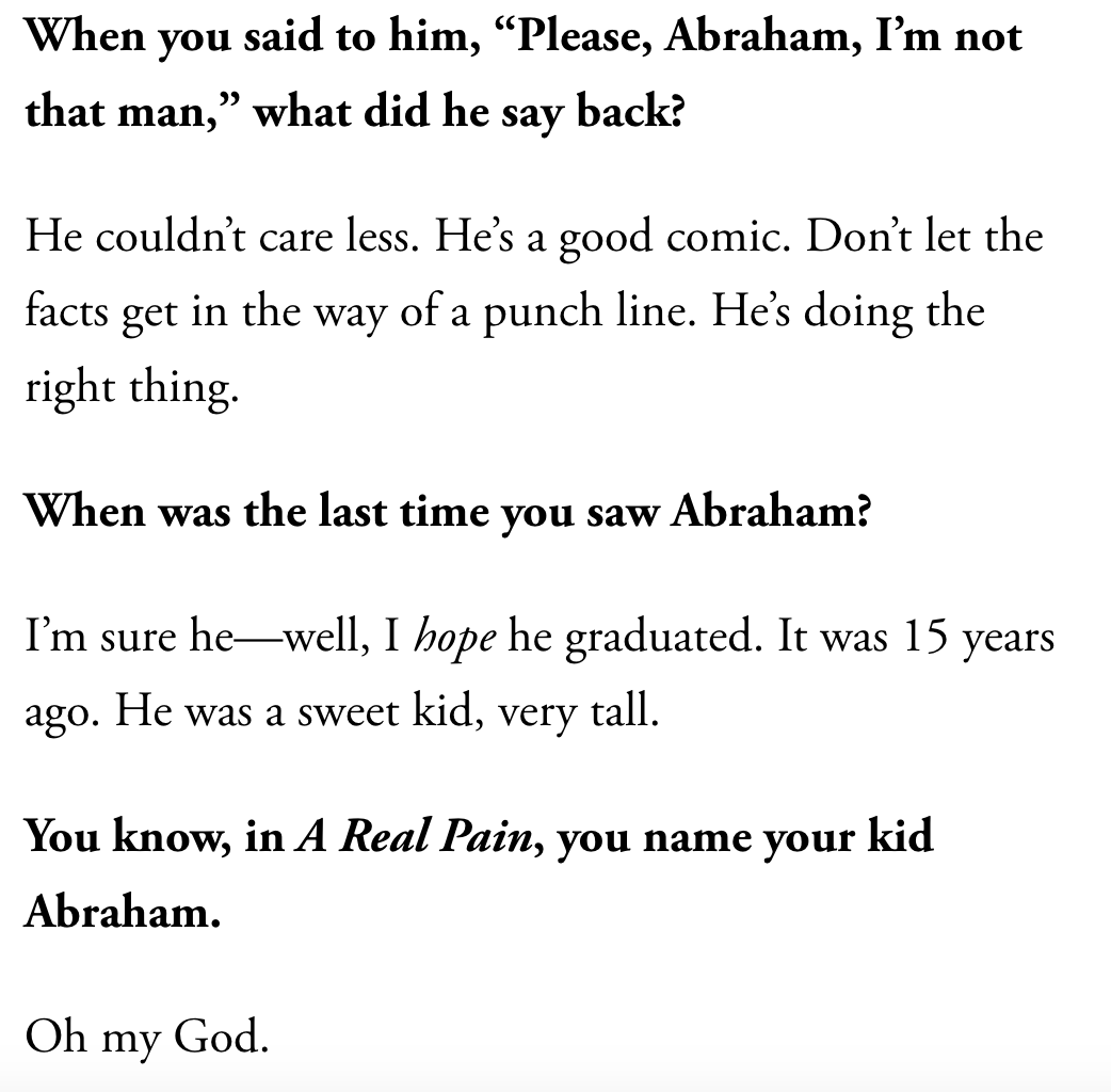 Jesse Eisenberg offers an update on his onetime nemesis, Abraham, a cheeky New York City kid who often taunted him about his resemblance to Napoleon Dynamite. 

Read more: vanityfair.visitlink.me/gKFPcJ