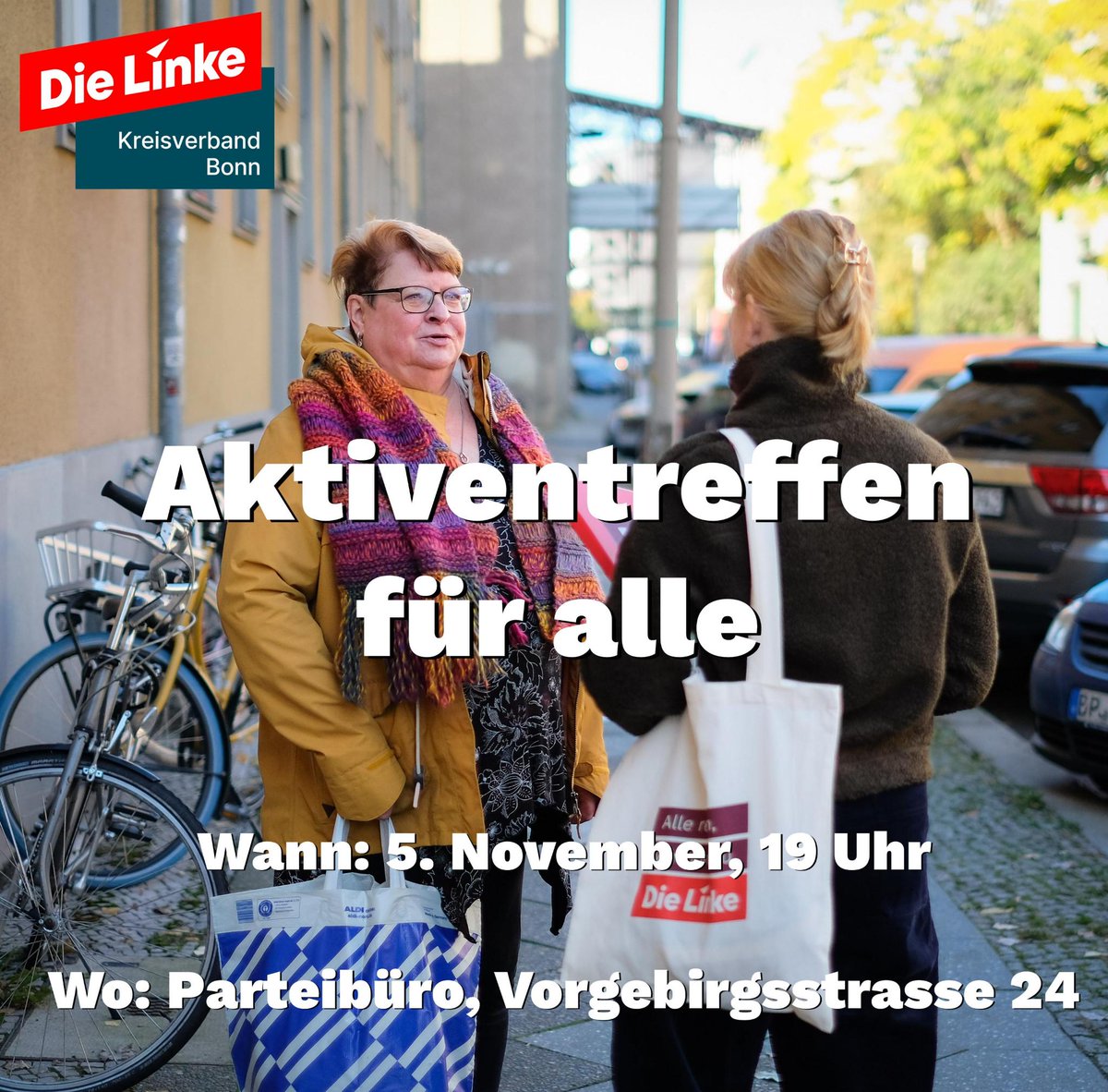 Nächstes AKTIVENTREFFEN FÜR ALLE: Die Linke Bonn lädt am  05. 11. 2024 um 19:00 Uhr Genoss*innen und Interessierte in die Bonner Altstadt, Vorgebirgsstrasse 24, ein, zum Thema: "Was denken meine Nachbar*innen?!"
Wir sprechen mit den Menschen über ihre Anliegen !
#dielinkebonn