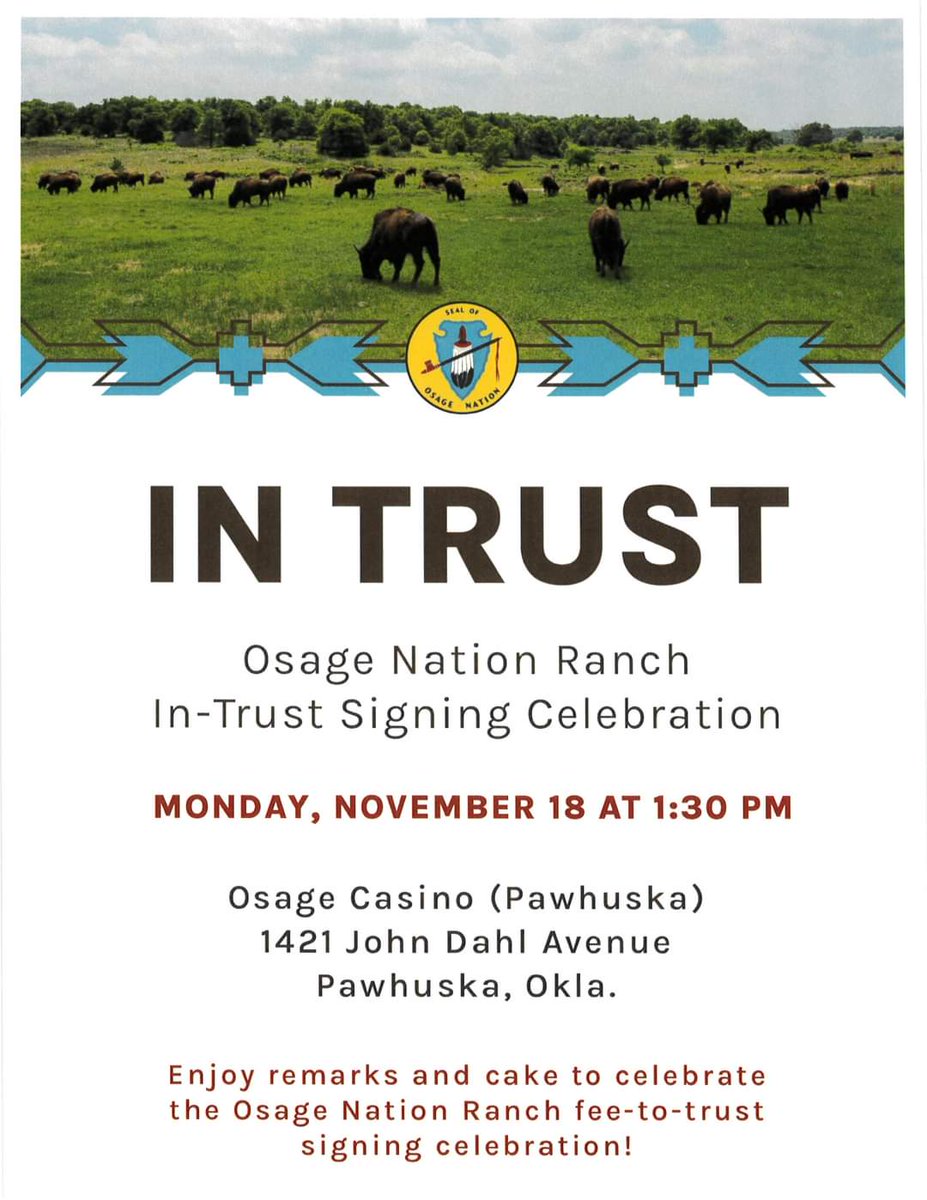 The Osage Nation invites you to the Osage Nation Ranch In-Trust Signing &amp; Celebration on Monday, Nov. 18 at 1:30 p.m. at the Osage Casino in Pawhuska. See the flyer for details!
