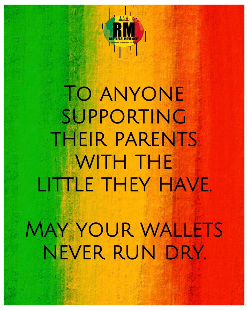 “To anyone supporting their parents with the little they have.

May your wallets never run dry.”

- Rastafari Movement®
