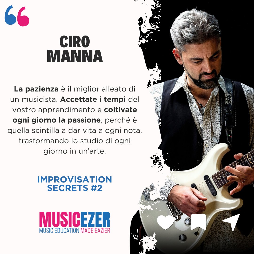 "La pazienza è il miglior alleato di un musicista.
Accettate i tempi del vostro apprendimento e coltivate ogni giorno la passione, perché è quella scintilla a dar vita a ogni nota, trasformando lo studio di ogni giorno in un'arte". (Ciro Manna)