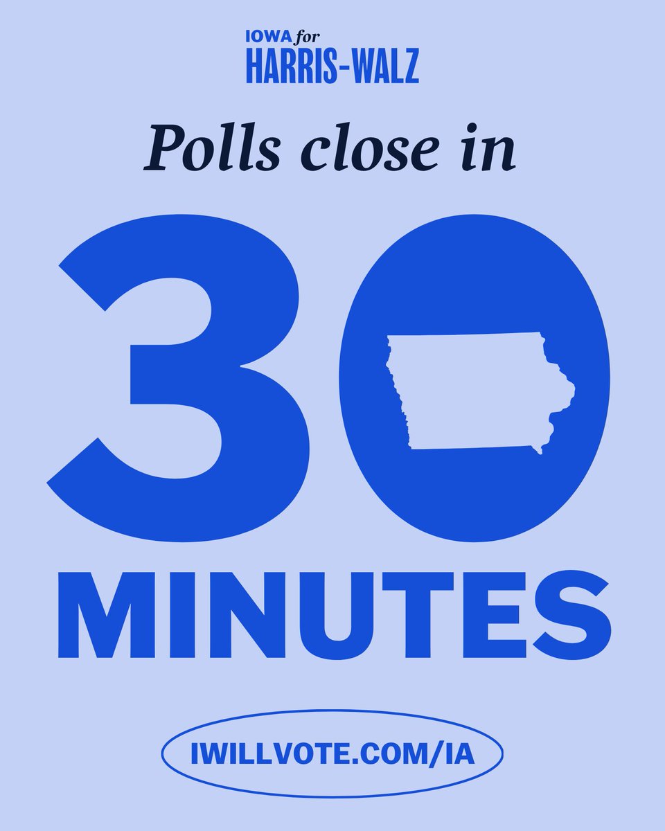 Kamala for Iowa (@kamalaforia) on Twitter photo Folks– polls here in Iowa close in just 30 MINUTES! If you haven’t already voted, please get to your polling place before 8:00 PM so you can cast your ballot for <a href="/KamalaHarris/">Kamala Harris</a> and @IowaDemocrats up and down the ticket. Find your polling place at IWillVote.com/IA! Folks– polls here in Iowa close in just 30 MINUTES! If you haven’t already voted, please get to your polling place before 8:00 PM so you can cast your ballot for <a href="/KamalaHarris/">Kamala Harris</a> and @IowaDemocrats up and down the ticket. Find your polling place at IWillVote.com/IA!