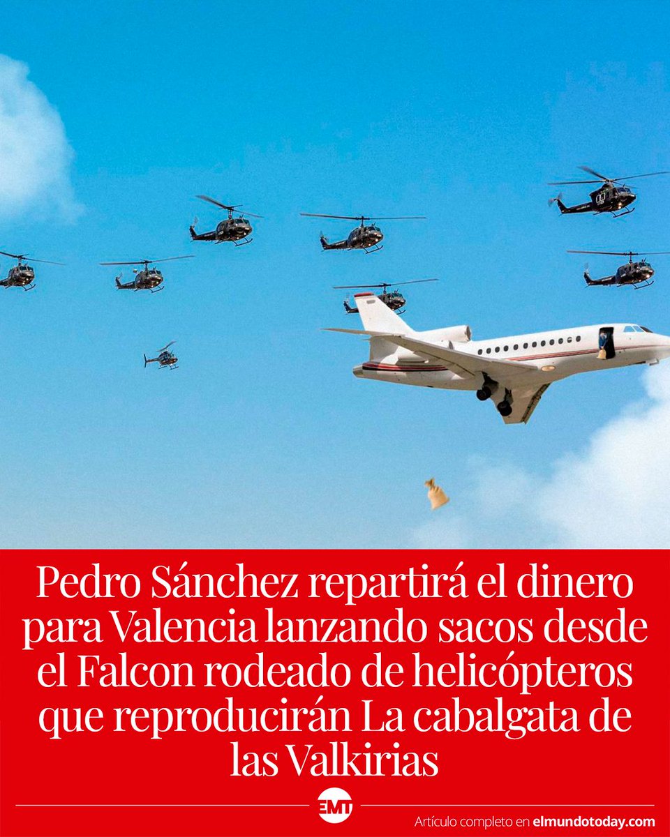 Pedro Sánchez repartirá el dinero para Valencia lanzando sacos desde el Falcon rodeado de helicópteros que reproducirán La cabalgata de las Valkirias: elmundotoday.com/2024/11/pedro-…