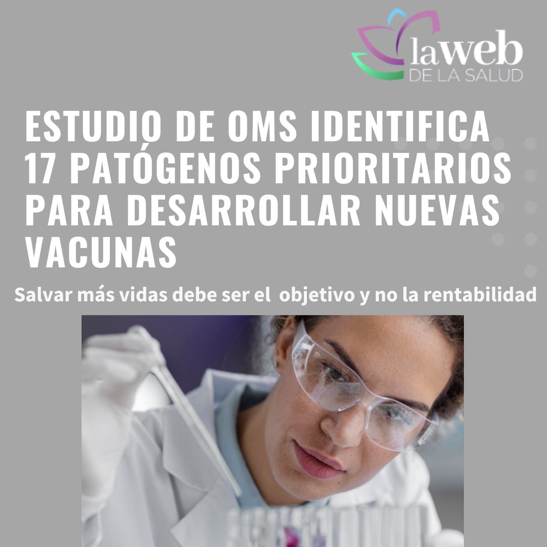 Estudio de la OMS identifica 17 patógenos prioritarios para desarrollar nuevas vacunas
<a href="/xsaezll/">Xavier Sáez Llorens</a> <a href="/EOrtegaBarria/">Eduardo Ortega-Barria</a> <a href="/negrita73bn/">Ivonne Torres-Atencio</a> <a href="/orislcalvo/">Oris Calvo</a> <a href="/InstitutoGorgas/">Instituto Conmemorativo Gorgas</a> <a href="/indicasat/">INDICASAT-AIP</a> <a href="/CEVAXIN_PTY/">CEVAXIN</a> <a href="/OPATuberculosis/">Organización Panameña Antituberculosa - OPAT</a> <a href="/carmenzaspadaf1/">Carmenza Spadafora</a> <a href="/SandraLpezVergs/">Sandra López Vergès</a> <a href="/JeanCarrPaul/">Jean-Paul Carrera</a> <a href="/AGabster/">Amanda Gabster, PhD</a> 
lawebdelasalud.com/estudio-de-la-…