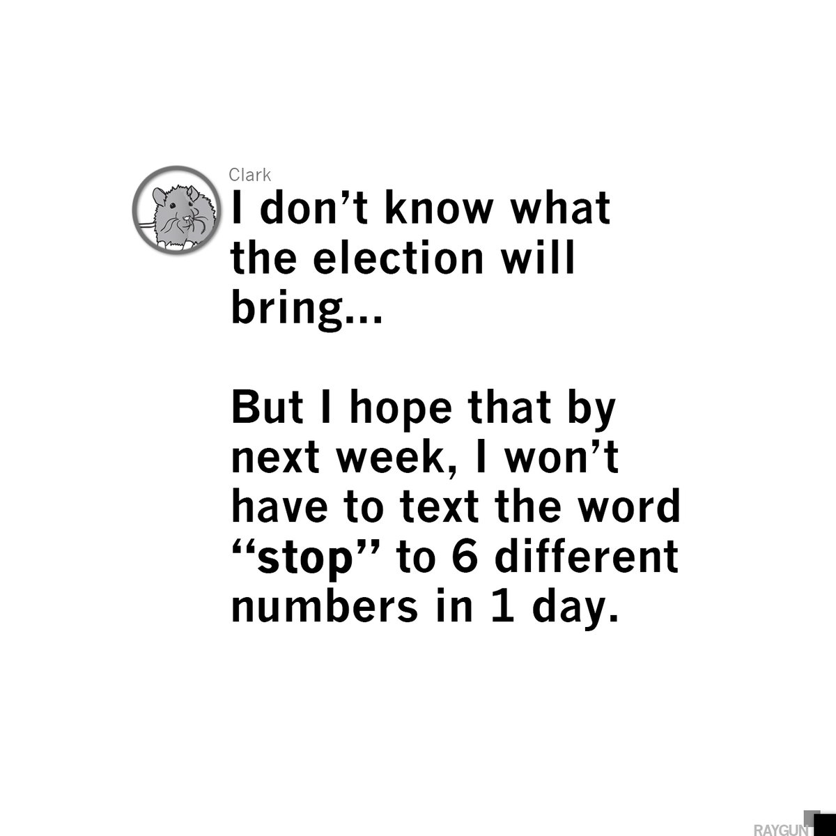 Good thing we don't pay per text any more. #raygun #electionday2024
