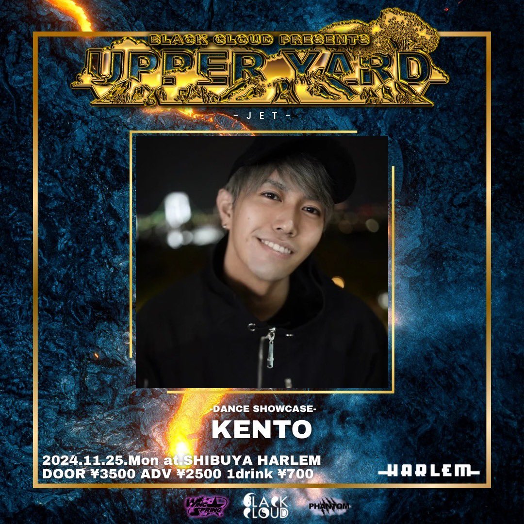 2024.11.25.midnight SHIBUYA HARLEM
BLACK CLOUD presents 
UPPER YARD -NIGHT-

当日 ¥3000
事前予約 ¥2500 別途1DRINK ¥700

事前予約はDMにて承ります!!

-UPPER YARD DANCE SHOWCASE-
KENTO
@neotokyo_nbng 

Info
instagram.com/upperyard_bc/p…