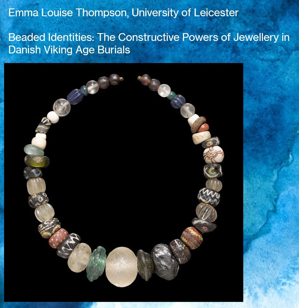 Next we have Emma Louise Thompson talking about the role jewellery plays in adorning, constructing, and idealising bodies in life and death, using evidence from Danish Viking Age burials. (Photo: National Museum of Denmark).