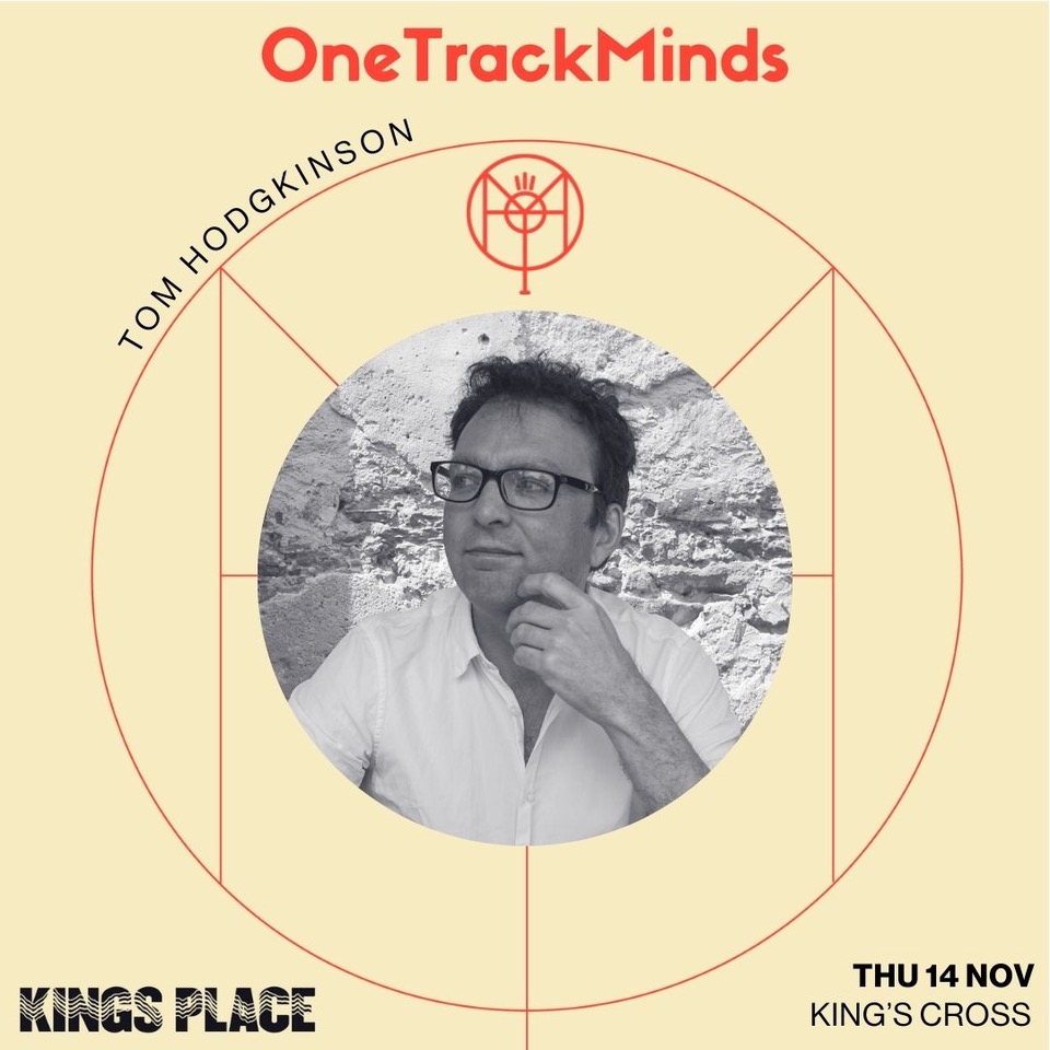 Our benevolent editor, Tom Hodgkinson, will be idling at the One Track Minds event at on 14 November 2024. Find out more here onetrackminds.uk