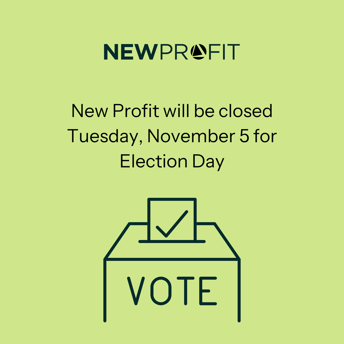 New Profit is closed today for Election Day to support our team in exercising their civic right to vote. We will reopen on November 6.

Find your polling place ➡️ hubs.li/Q02WVf990