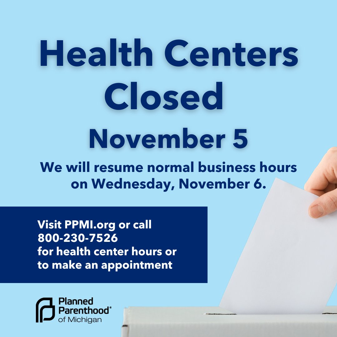 Happy Election Day! All Planned Parenthood of Michigan health centers and facilities are closed today, November 5. We will return to normal business hours on Wednesday, November 6.