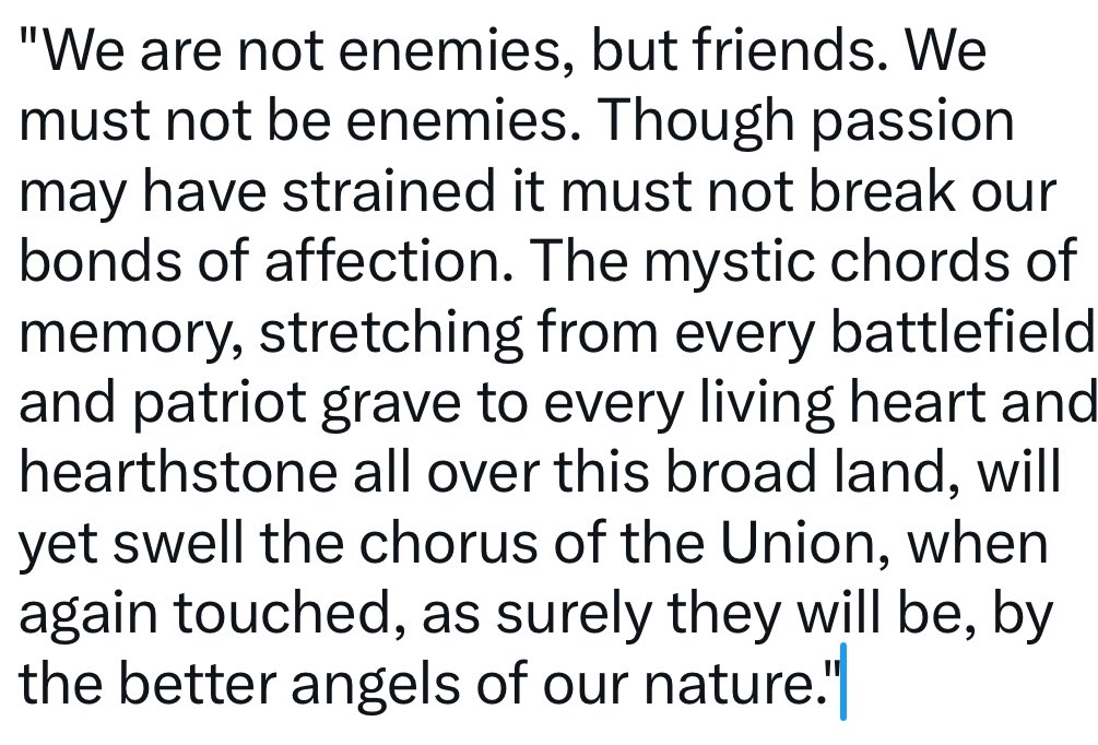 I do not think we are on the verge of civil war; honestly, I think the differences people have are relatively small. 

But I do think the end of Lincoln's first inaugural is worth remembering. You don't hate other Americans; these are your relatives and neighbors and friends.