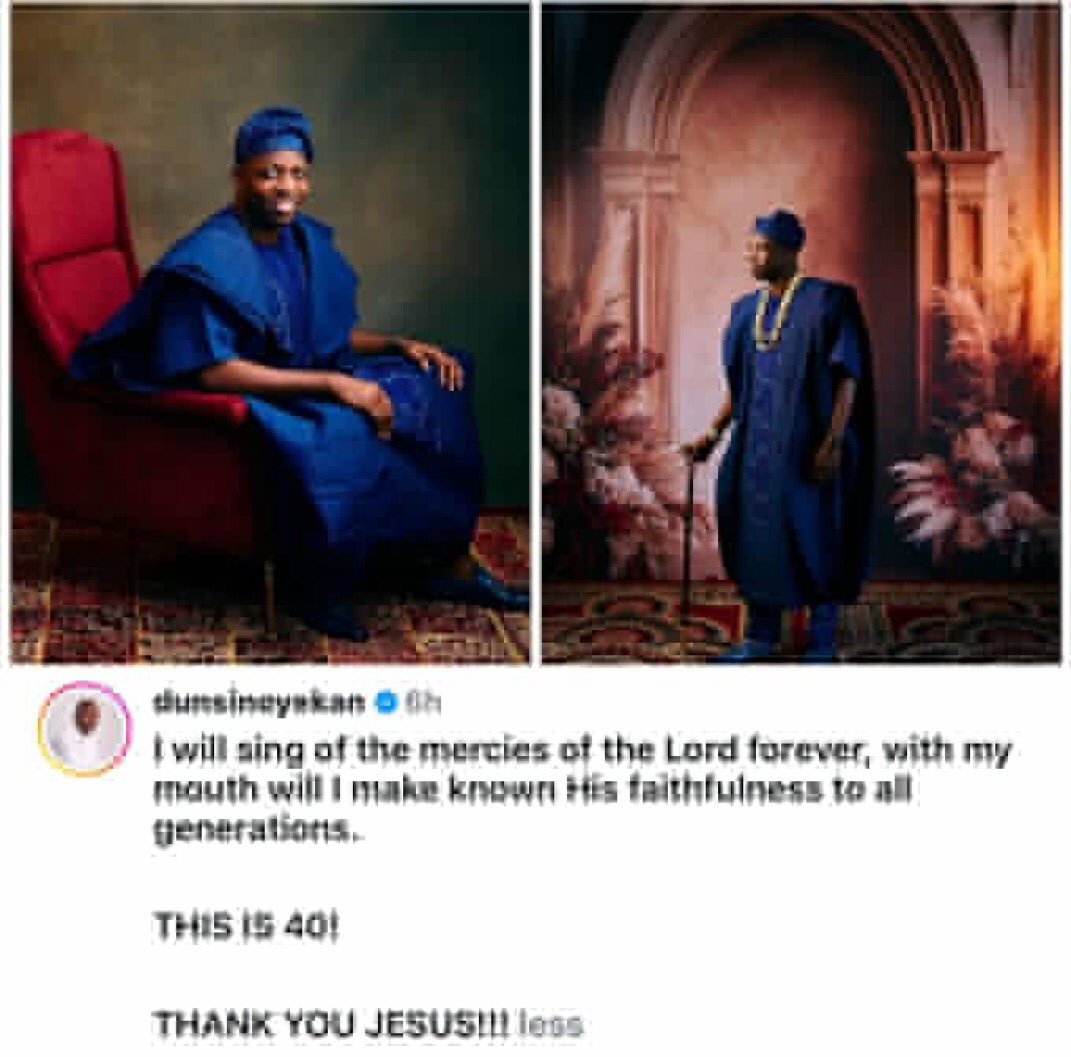 Gospel minister Dunsin Oyekan turns   40 today.

My Captain STDs Yes Daddy Eloswag Oba Ovonramwen Nairaland Taylor Swift Way Johnny Sins EFCC Aunty Christy Deji NCCA Daniel Regha Na 400 #DanfoLagos Doyin Okupe Pasuma National Grid Yahweh Phyno Amaka Gossipmill Peruzzi