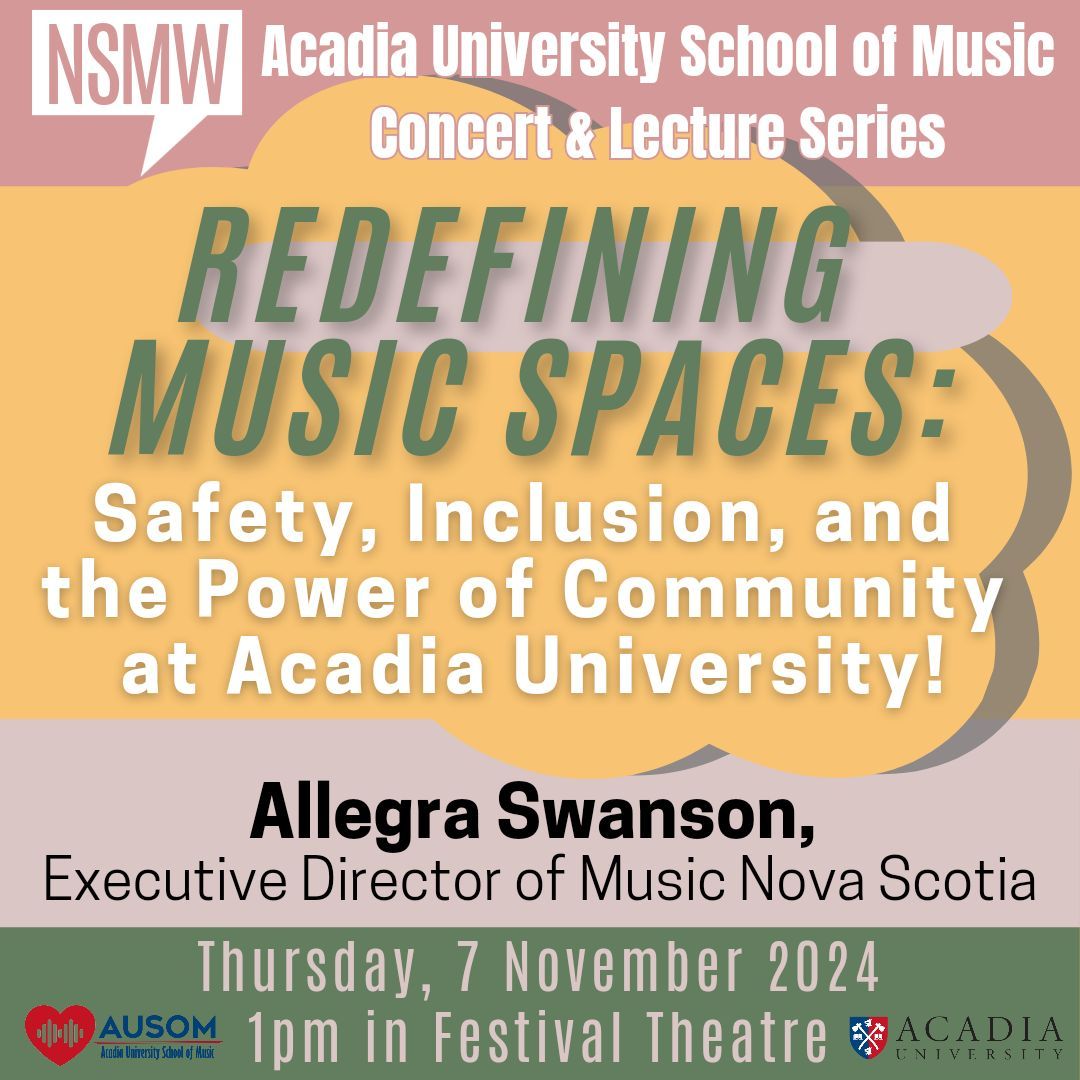 On Thurs., November 7, the Acadia School of Music’s Concert &amp; Lecture Series presents “Redefining Music Spaces: Safety, Inclusion, and the Power of Community at Acadia University” - led by Music Nova Scotia's Executive Director.   

 1:00pm in Festival Theatre.  Free admission.