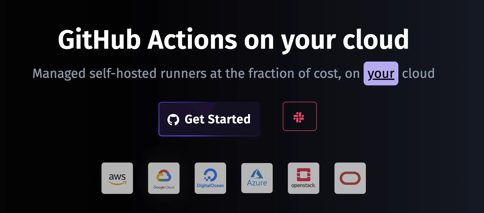 GitHub Actions on your cloud
Managed self-hosted runners at the fraction of cost, on your cloud