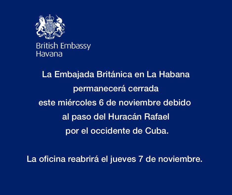 The British Embassy in Havana will be closed on Wednesday, November 6th, due to the expected landfall of Tropical Storm Rafael, which is predicted to become a Category 1 or Category 2 hurricane in Western Cuba.

We will reopen on Thursday, November 7th. 

gov.uk/foreign-travel…