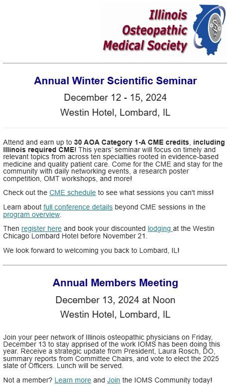 Register for the IOMS' Biggest Event of the Year! The Annual Winter Scientific Seminar allows Physicians to earn up to 30 AOA Category 1-A CME credits, and more! Learn more Visit the IOMS website at ioms.org to learn more and register today!