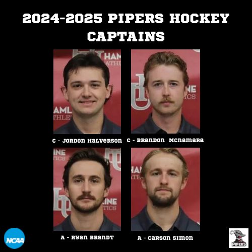 2024-2025 Pipers Hockey Captains!

C - Sr. Jordon Halverson 
C - Sr. Brandon McNamara 
A - Sr. Ryan Brandt 
A - Sr. Carson Simon
