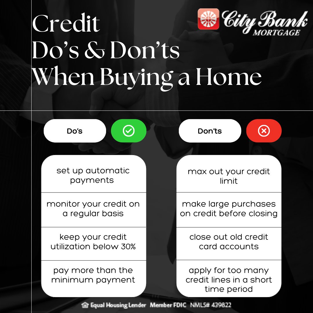 The Do's &amp; Don'ts of credit when preparing to purchase a home.

When in doubt, reach out to your trusted Loan Officer before making any decisions that your impact your credit score before closing.

Equal Housing Lender l Member FDIC NMLS #339970