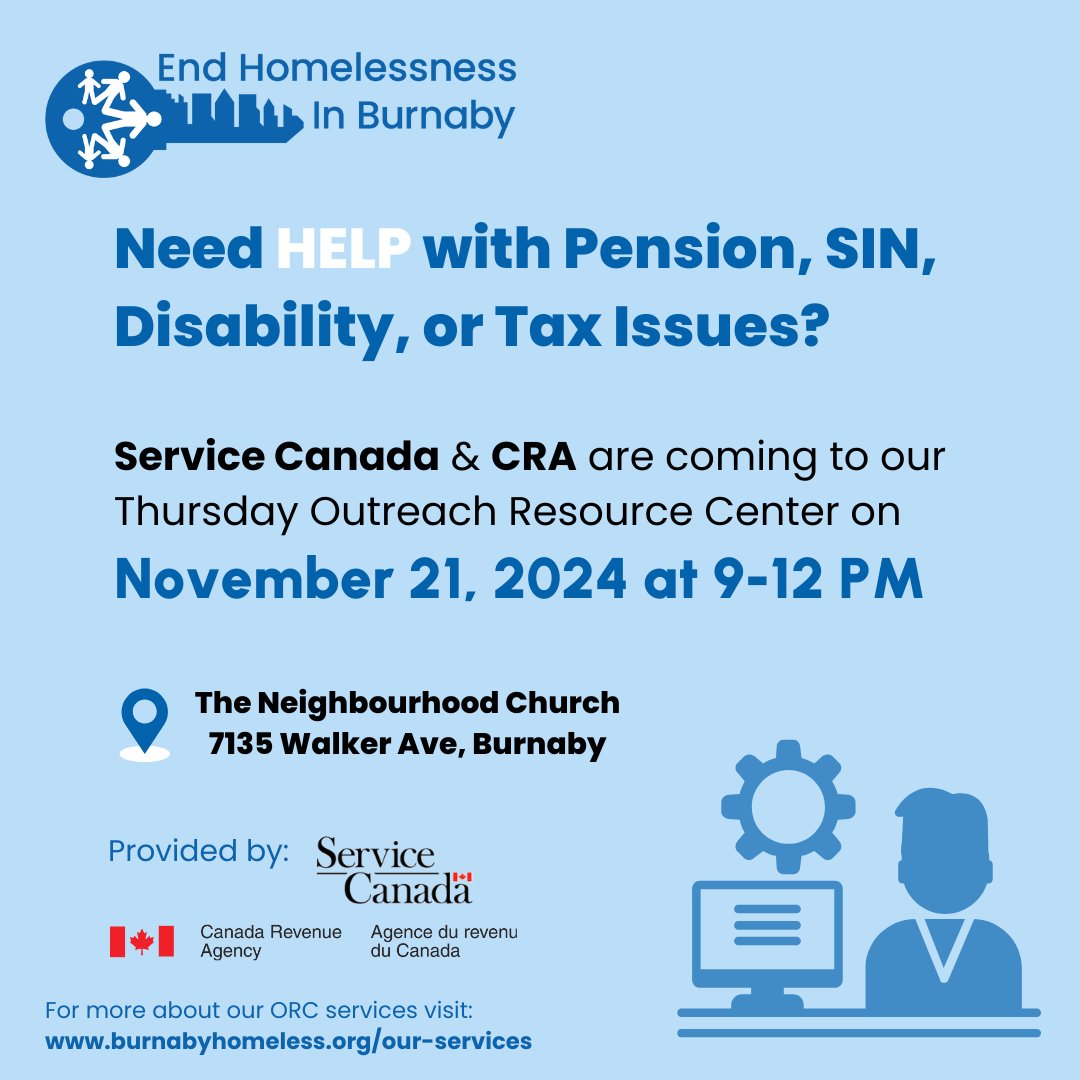 Service Canada &amp; CRA will be in attendance to help any of our guests with Pension, SIN, Disability or Tax Issues at our Outreach Resource Centre at 7135 Walker Ave Burnaby on Thursday November 21 from 9:00 am to 12:00 pm.