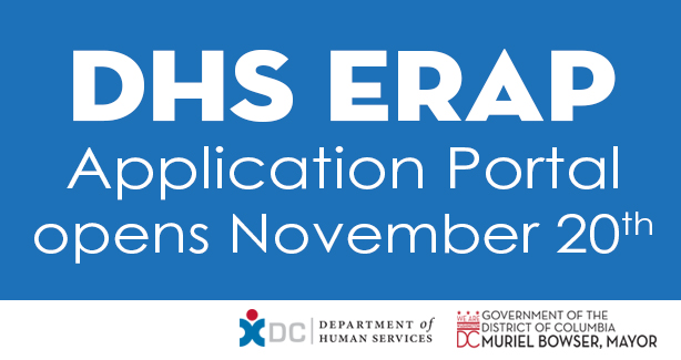 The District’s ERAP portal will re-open on November 20, 2024 at 12:00PM to begin accepting FY25 applications.

➡️ Visit erap.dhs.dc.gov to learn more, determine eligibility, and submit an application.