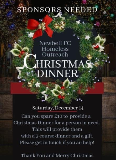 Not everyone gets to celebrate Christmas. However you can help by donating £10 which will provide a person in need with a three course meal and gift provided by the New Bell FC Homeless Outreach. If you are able to sponsor a meal please contact Sarah Greenfield Thank you